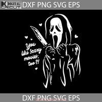 You Like Scary Movies Too Svg Scream Halloween Gift Cricut File Clipart Svg Png Eps Dxf