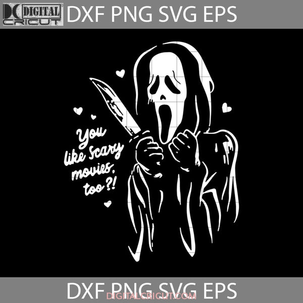 You Like Scary Movies Too Svg Scream Halloween Gift Cricut File Clipart Svg Png Eps Dxf