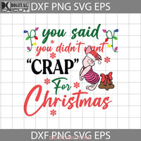 You Said Didnt Want Crap For Christmas Svg Svg Gift Cricut File Clipart Png Eps Dxf