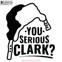 You Serious Clark Svg, Christmas Svg, Cricut File, Funny Quotes Svg, Merry Christmas Svg, Clipart, Silhouette