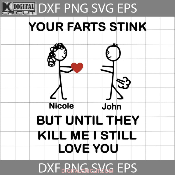 Your Farts Stink But Until They Kill Me I Still Love You Svg Couple Valentines Day Svg Cricut File