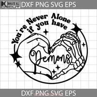 Youre Never Alone If You Have Demons Svg Heart Hand Skeleton Valentines Day Cricut File Clipart Png