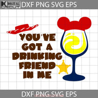 Youve Got A Drinking Friend In Me Toy Story Svg Cartoon Cricut File Clipart Png Eps Dxf