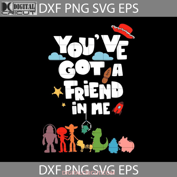 Youve Got A Friend In Me Toy Story Svg Cartoon Cricut File Clipart Png Eps Dxf